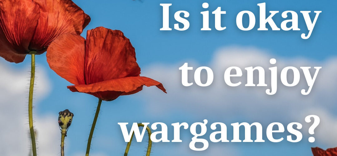 a photo of a poppy field with the words ' is it okay to enjoy wargames?' over the top